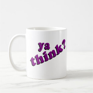 Ya Think Mug