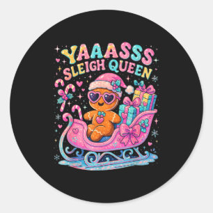 Yaas Sleigh Queen Cute Gingerbread Christmas Tee  Classic Round Sticker