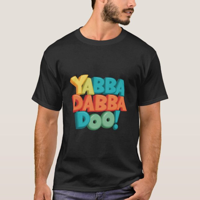 YabbaDabbaDoo-1 T-Shirt (Front)