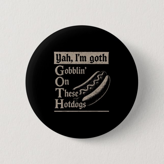 Yah Im Goth Gobblin Ion These Hotdogs Lovers Funny 6 Cm Round Badge (Front)