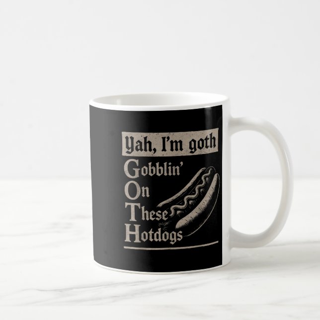 Yah Im Goth Gobblin Ion These Hotdogs Lovers Funny Coffee Mug (Right)