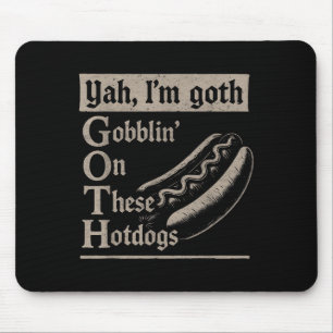 Yah Im Goth Gobblin Ion These Hotdogs Lovers Funny Mouse Mat
