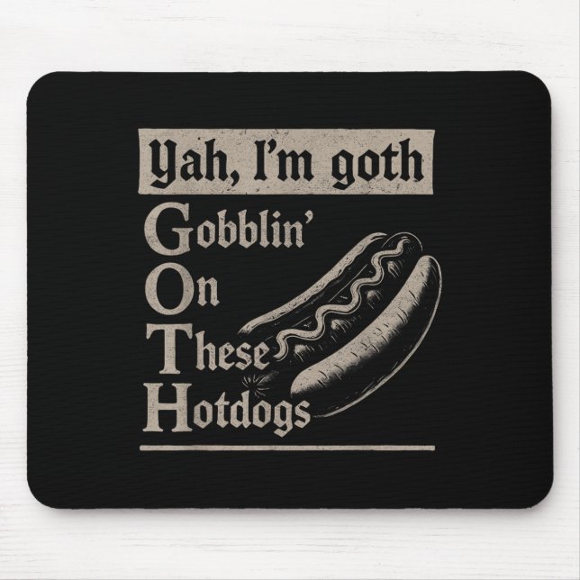 Yah Im Goth Gobblin Ion These Hotdogs Lovers Funny Mouse Mat (Front)