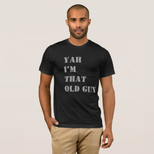 Yah I'm that guy , Funny T-Shirt