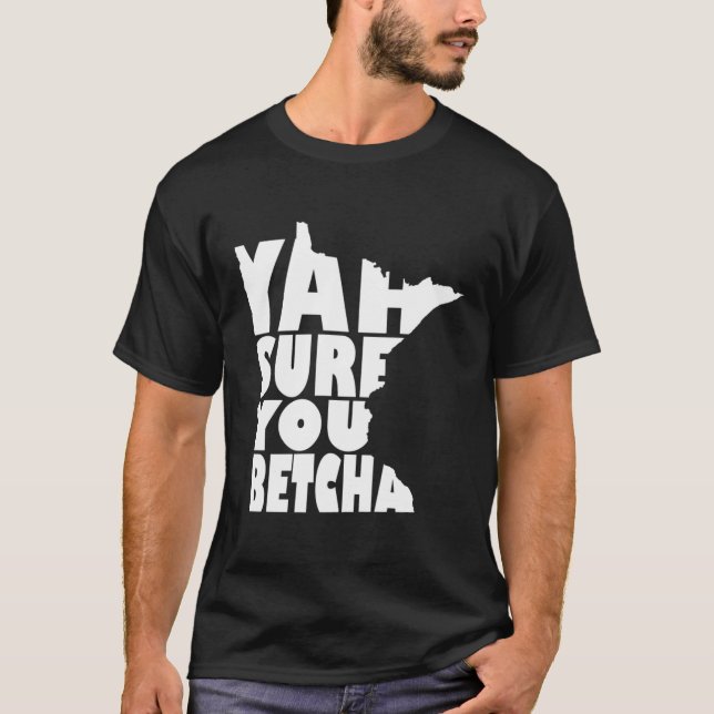 Yah Sure You Betcha Minnesota Saying T-Shirt (Front)