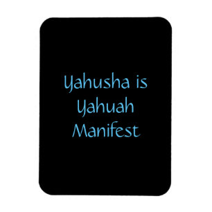 "Yahusha is Yahuah Manifest" magnet