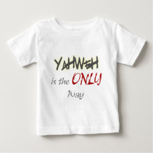 YahWeh the ONLY way Religious Baby T-Shirt