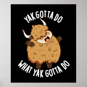 Yak Gotta Do What Yak Gotta Do Pun Dark BG Poster