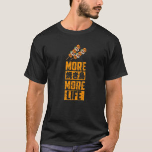 Yakitori More Yakitori More Life Japanese Kanji Ja T-Shirt