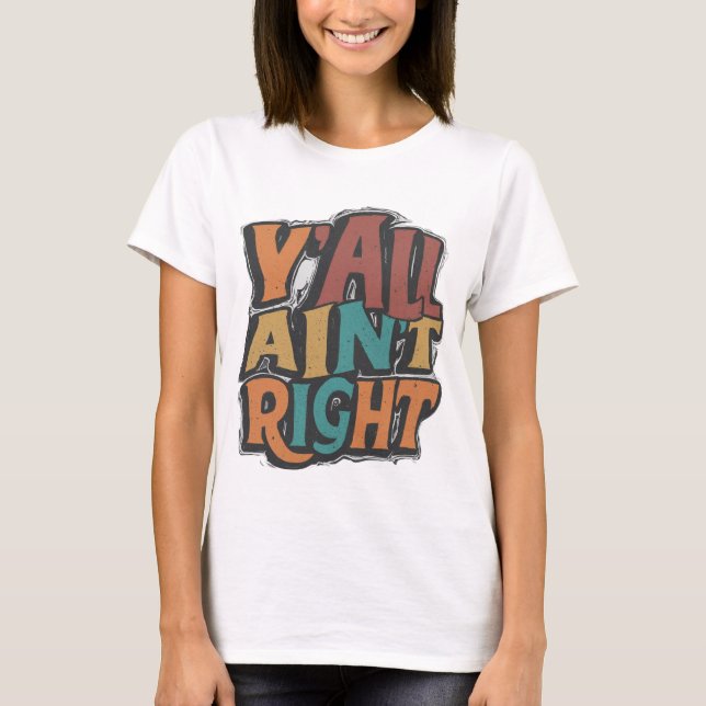 Y'all Ain't Right T-shirt (Front)