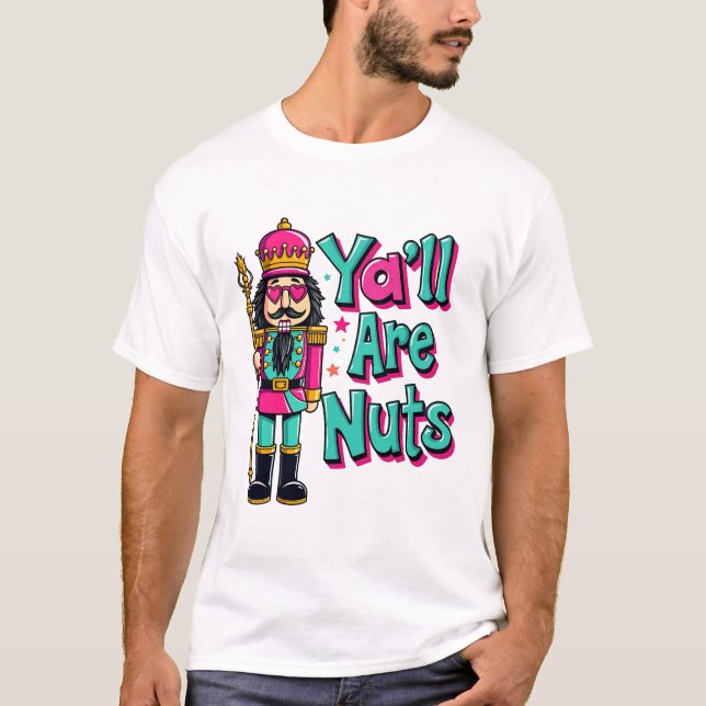 Y'all are nuts Funny Nutcracker Christmas  T-Shirt (Front)