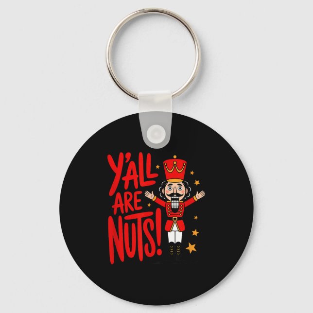 Y'all Are Nuts Funny Nutcracker  Key Ring (Front)