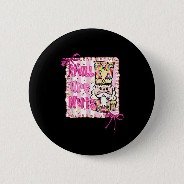 Y'all Are Nuts Nutcracker Coquette Bow Christmas H 6 Cm Round Badge (Front)