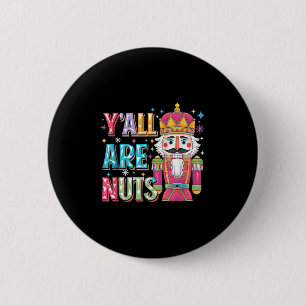 Y'all Are Nuts Nutcracker Funny Merry Christmas Xm 6 Cm Round Badge