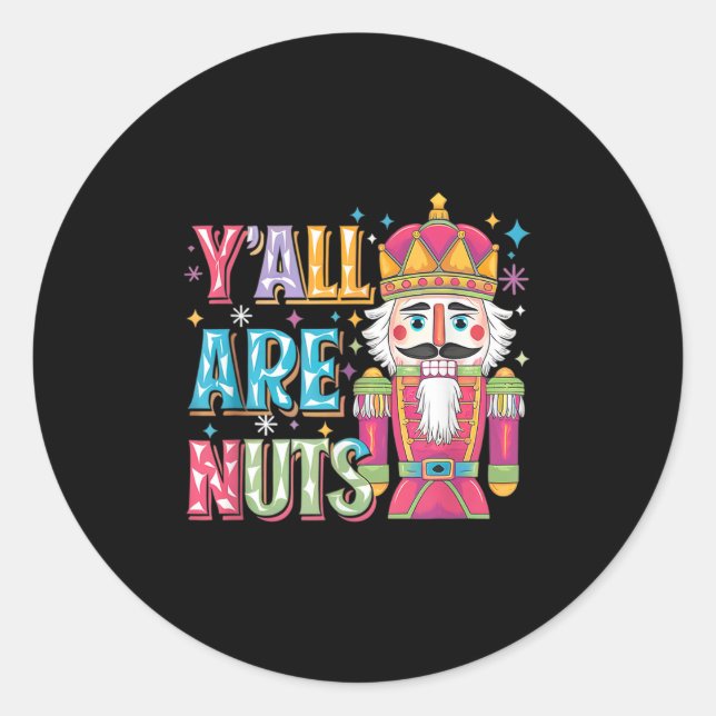 Y'all Are Nuts Nutcracker Funny Merry Christmas Xm Classic Round Sticker (Front)