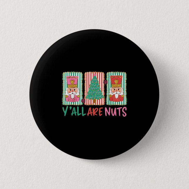 Y'all Are Nuts Nutcracker Merry Christmas Funny Xm 6 Cm Round Badge (Front)