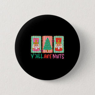 Y'all Are Nuts Nutcracker Merry Christmas Funny Xm 6 Cm Round Badge