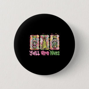 Y'all Are Nuts Nutcracker Merry Christmas Funny Xm 6 Cm Round Badge