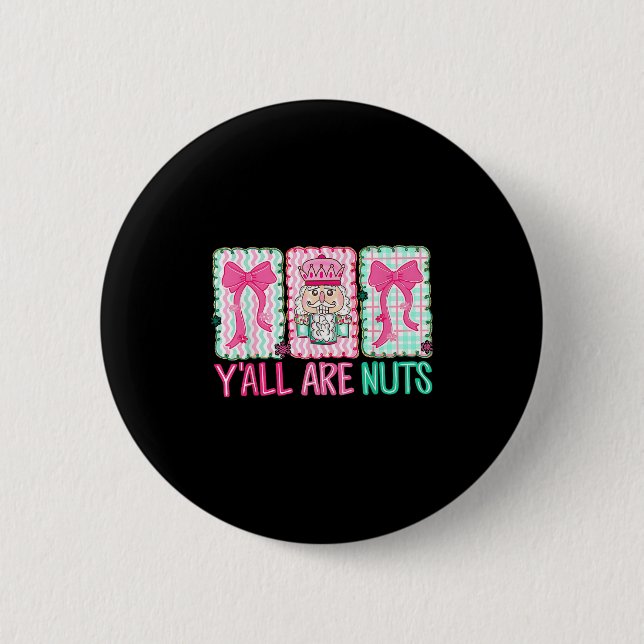 Y'all Are Nuts Nutcracker Merry Christmas Funny Xm 6 Cm Round Badge (Front)