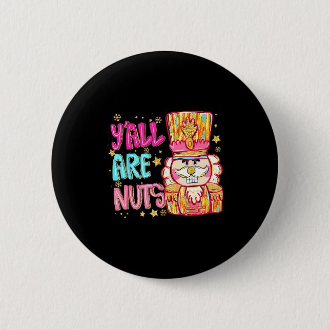 Y'all Are Nuts Nutcracker Merry Christmas Funny Xm 6 Cm Round Badge (Front)