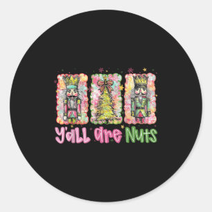 Y'all Are Nuts Nutcracker Merry Christmas Funny Xm Classic Round Sticker
