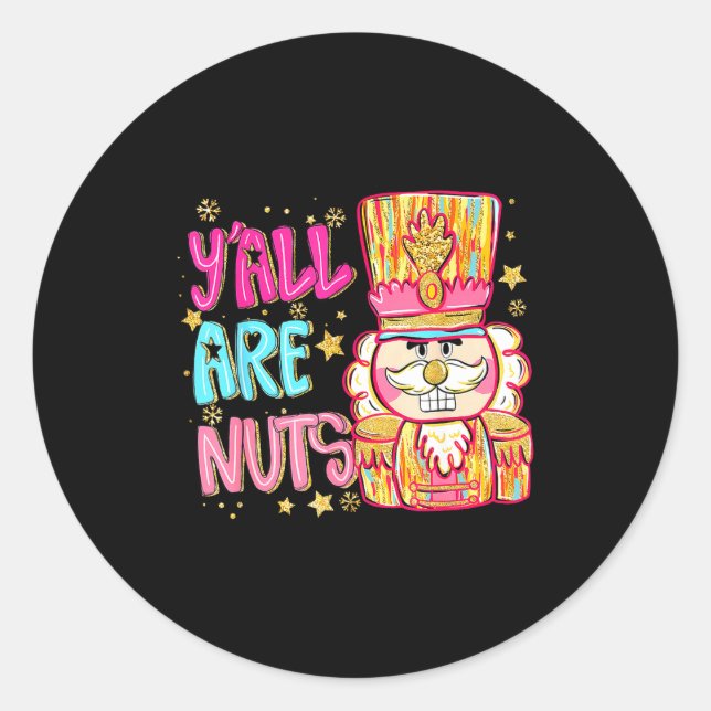 Y'all Are Nuts Nutcracker Merry Christmas Funny Xm Classic Round Sticker (Front)