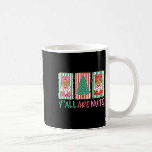 Y'all Are Nuts Nutcracker Merry Christmas Funny Xm Coffee Mug