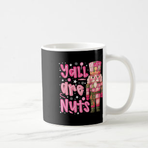 Y'all Are Nuts Nutcracker Merry Christmas Funny Xm Coffee Mug