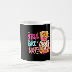 Y'all Are Nuts Nutcracker Merry Christmas Funny Xm Coffee Mug