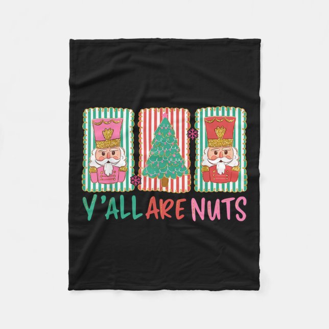 Y'all Are Nuts Nutcracker Merry Christmas Funny Xm Fleece Blanket (Front)