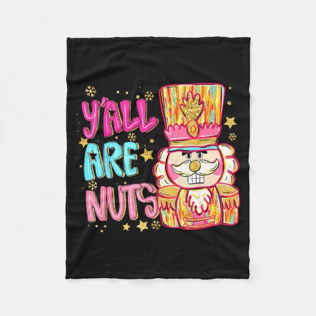 Y'all Are Nuts Nutcracker Merry Christmas Funny Xm Fleece Blanket (Front)