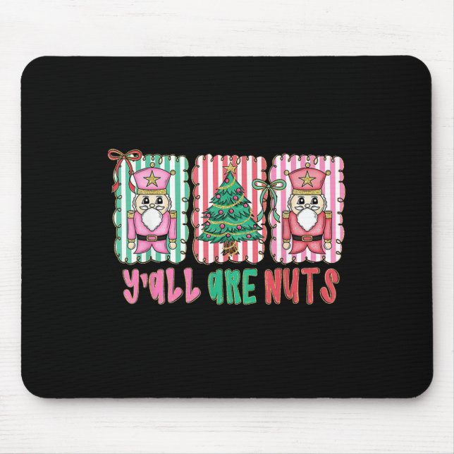 Y'all Are Nuts Nutcracker Merry Christmas Funny Xm Mouse Mat (Front)