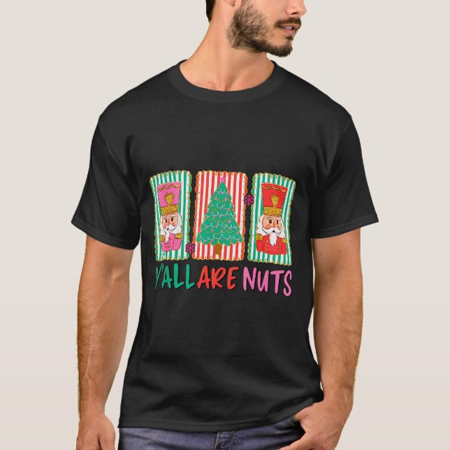 Y'all Are Nuts Nutcracker Merry Christmas Funny Xm T-Shirt (Front)