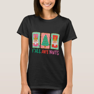 Y'all Are Nuts Nutcracker Merry Christmas Funny Xm T-Shirt