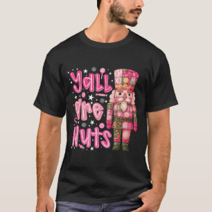 Yall Are Nuts Nutcracker Merry Christmas Funny Xma T-Shirt