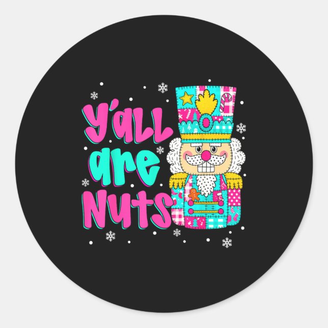 Y'all Are Nuts Nutcracker Nk Christmas Matching Fa Classic Round Sticker (Front)
