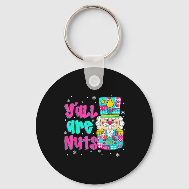 Y'all Are Nuts Nutcracker Nk Christmas Matching Fa Key Ring (Front)