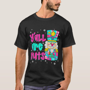 Y'all Are Nuts Nutcracker Nk Christmas Matching Fa T-Shirt