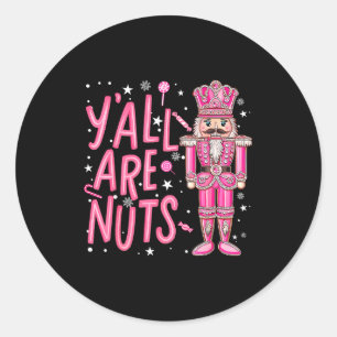 Y'all Are Nuts Nutcracker Nk Merry Christmas Seaso Classic Round Sticker
