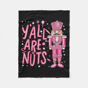 Y'all Are Nuts Nutcracker Nk Merry Christmas Seaso Fleece Blanket