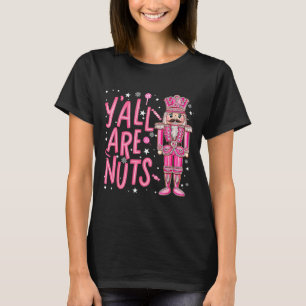 Y'all Are Nuts Nutcracker Nk Merry Christmas Seaso T-Shirt