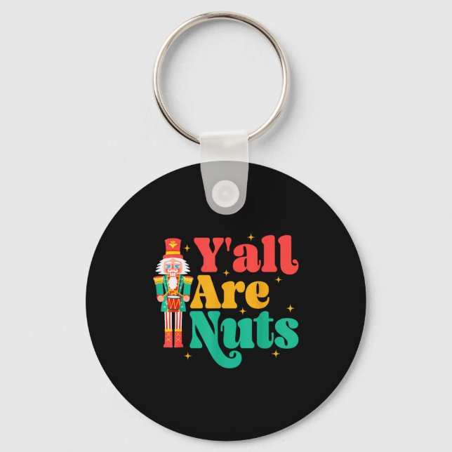 Y'all Are Nuts Xmas Funny Nutcracker Christmas  Key Ring (Front)
