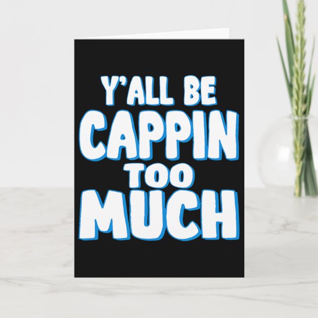 Yall Be Cappin Too Much  Card (Front)