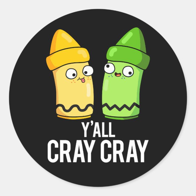 Yall Cray Cray Funny Crazy Crayon Pun Dark BG Classic Round Sticker (Front)