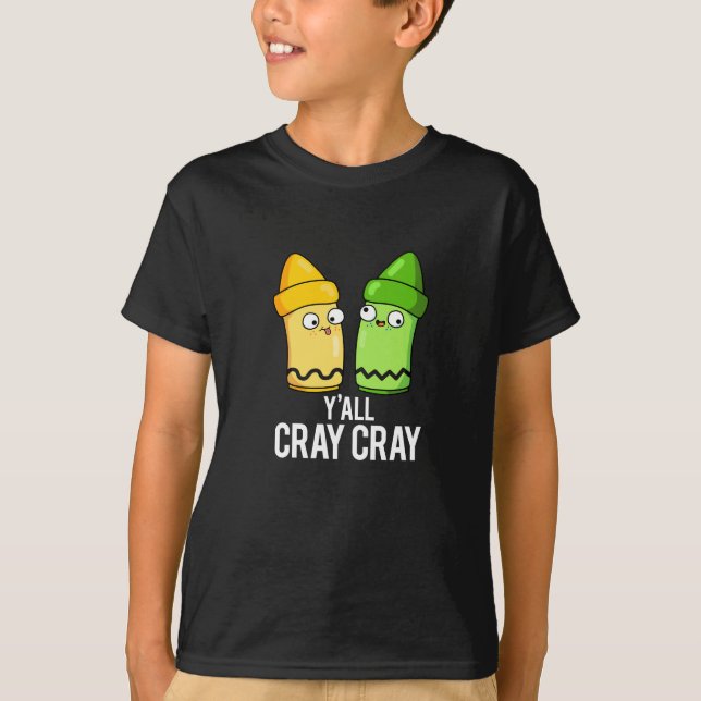 Yall Cray Cray Funny Crazy Crayon Pun Dark BG T-Shirt (Front)
