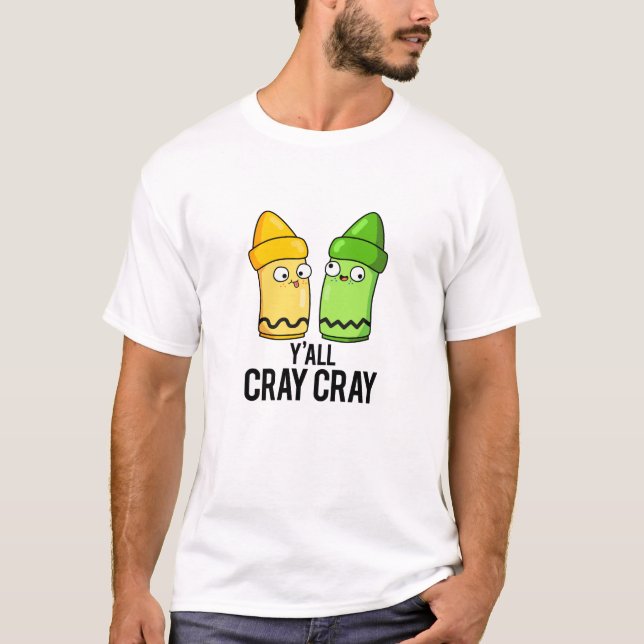Yall Cray Cray Funny Crazy Crayon Pun  T-Shirt (Front)