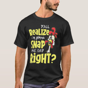 Yall Do Realise Im Gonna Snap One Day Right - Chic T-Shirt