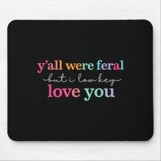 Yall Feral But Low Key Love Teacher End Of Year Mouse Mat