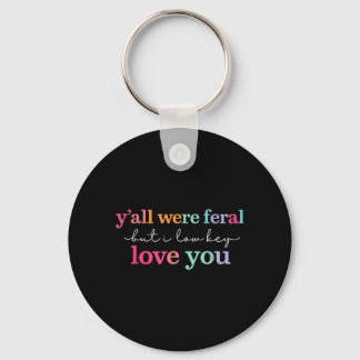 Yall Feral But Low Key Love Teacher End Of Year Ring