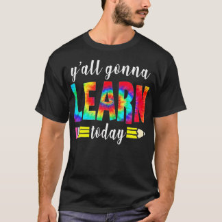 Y'all Gonna Learn Today Funny Teacher Back To Scho T-Shirt